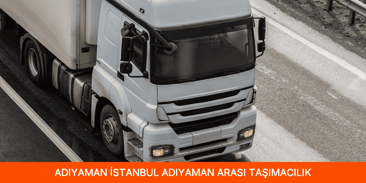 İstanbul Adıyaman Arası Taşımacılık